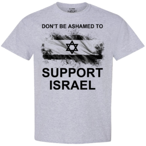 Don't Be Ashamed To Support Israel T-Shirt